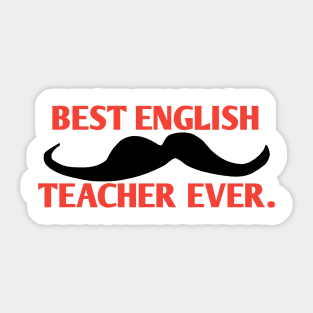 Best english teacher ever, Gift for male english teacher with mustache Sticker